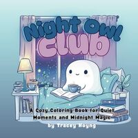 Night Owl Club: A Cozy Coloring Book for Quiet Moments and Midnight Magic