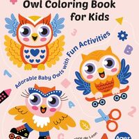Owl Coloring Book for Kids Ages 4-6: Adorable Baby Owls with Fun Activities: 50 Easy & Engaging 