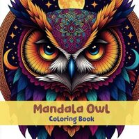 Mandala Owl Coloring Book for Adults: Relaxing and Intricate Owl Designs to Color and De-Stress
