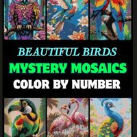 Beautiful Birds Color by Number: 50 Beautiful Bird Designs Featuring Owls, Hummingbirds, Peacocks, M