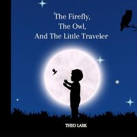 The Firefly, the Owl, and the Little Traveler: La Luciérnaga, el Búho y el Peque&ntild