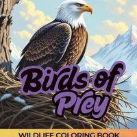Birds of Prey: A Wildlife Coloring Book for Ages 9-99: Copper Owl's Nest Design Collection