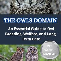 THE OWLS’ DOMAIN: An Essential Guide to Owl Breeding, Welfare, and Long-Term Care