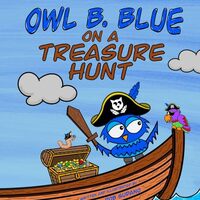 Owl B. Blue on a Treasure Hunt: A Children's Book About A Little Owl WHOOO Learns What Makes Hi