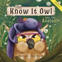 The Know It Owl and the Axolotl
