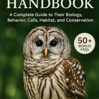 THE BARRED OWL HANDBOOK: A Complete Guide to Their Biology, Behavior, Calls, Habitat, and Conservati