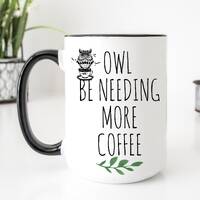 Owl Mug, Owl Gift, Birds Mug, Owl Coffee Mug, Owl Be Needing More Coffee Pun Mug, Owl Lover Gift, Ce