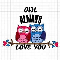 Owl Always love you SVG Digital Download Cricut silouette Cutfile Sublimation I Will always love you