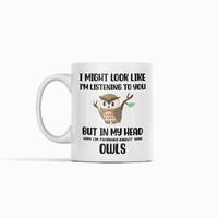 Owl Mug, Funny Owl Gifts, Owl Lover Mug, Cute Owl Cup, I Might Look Like I'm Listening to you bu