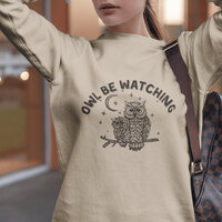 Owl Be Watching Owl Sweatshirt, Mystical Owl Witchy Clothes for Her, Whimsical Owl Nature-Inspired H