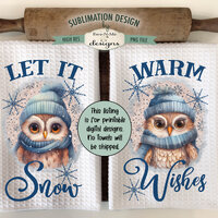 Winter Owls Kitchen Towel Sublimation Designs -  Let It Snow Warm Wishes Kitchen Towel Sublimation D