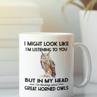 Great Horned Owl Mug, Horned Owl Gifts, Funny Coffee Cup, I Might Look Like I'm Listening to you