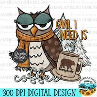 Owl I need is coffee, Winter Owl PNG, Christmas Owl png, Coffee is life png, Instant Download, DTF, 