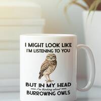 Burrowing Owl Mug, Burrowing Owl Gifts, Funny Coffee Cup, I Might Look Like I'm Listening to you