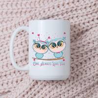 Owl Always Love You, Tea Mug, Tea Cup, Cute Animal Mug, Fun Coffee Mugs, Bird Coffee Cup, Owl Mug, N