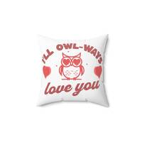 I'll Owl-Ways Love You Punny Valentine Gift Spun Polyester Square Pillow
