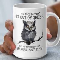 Owl Mug with Funny Quote, My Nice Button Is Out of Order Owl Lover Gift Coffee Cup, Unique Owl Illus