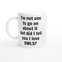 I love Owls Mug, Funny Owl Mug, Owl Gifts, Custom Coffee Cup, Handmade Ceramic Mug Birthday Christma