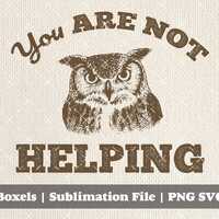 You are Not Helping Vintage Owl Sketch Funny Sarcastic Owl Vintage Sayings Wise Old Owl Vintage Bird