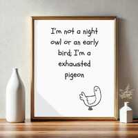 Exhausted Pigeon Poster | Not a Night Owl | Not An Early Bird | Digital Download | Funny Saying | Re