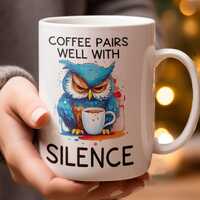 Coffee Pairs Well With Silence Owl Mug, Funny Coffee Mug Gift, Cute Owl Illustration, Unique Tea Mug