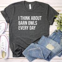 Barn Owl Shirt, Barn Owl Gift, Owl Lover Gift, Animal Lover Shirt, I Think About Barn Owls Every Day