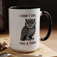 I Don't Owl You a Thing Owl Mug, Funny Owl Mug, Sarcastic Owl Mug, Owl with an Atitude Mug, Owl-