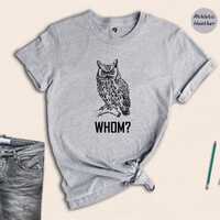 Whom Owl T-Shirt, Funny Animal Shirt, English Teacher Gifts, Funny Teacher Shirts, Pet Owner Gifts, 