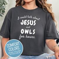 Christian Owl Shirt, I Could Talk About Jesus & Owls for Hours, Trendy Comfort Colors, Owl Tshir