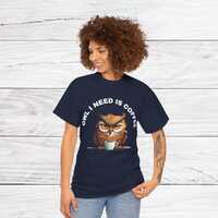 Owl I Need Is Coffee T-shirt, Funny Tee for Coffee Lovers, Not Morning Person Shirt, Unisex Cotton T