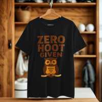 Funny Owl T-Shirt: Zero Hoot Given, Unisex Cotton Tee