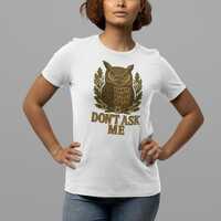 Don't Ask Me Owl Shirt. Funny Vintage Graphic Tee with Sarcastic Text. Quirky Animal Lover Gift.