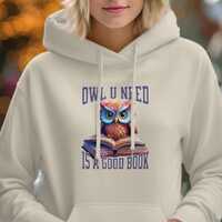 Owl U Need is a Good Book Hoodie, Cute Animal Hoodie, Book Lover Gift, Cozy Hooded Sweatshirt, Readi