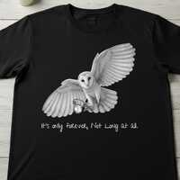 It's only forever, not long at all owl tshirt
