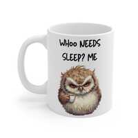 Funny Angry Owl Mug for Tired People Cute Who Needs Sleep Coffee Cup Owl Lover Gift Morning Humor Mu