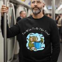 Motivational Sweater, Life Changing Gift, Funny Tired Owl Coffee Sweatshirt, Inspirational Saying Pu