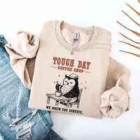 Tough Day Coffee Sweatshirt Funny Coffee Lover Owl Sweatshirt