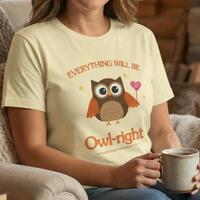 Everything Will Be Owl-right - Funny Trending Tee/ T Shirt - Must Have For Owl Lovers