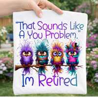 Funny Retirement Owls PNG: That Sounds Like A You Problem (Digital Download)