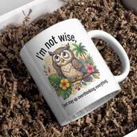Funny Owl Mug &ndash; &ldquo;I&rsquo;m Not Wise, I Just Stay Up Overthinking Everything&rdquo; Coffe
