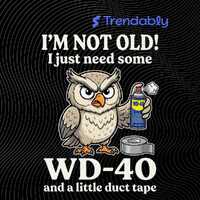 Owl I'm Not Old I Just Need Some WD-40 And A Little Duct Tape PNG: Funny Aging Humor png Wise Bi