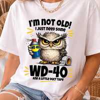 Funny Owl Quote Shirt, Owl Humor Tee, I'm Not Old I Just Need Some WD-40, Duct Tape Humor, Old A