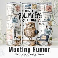 Funny Meeting Owl Tumbler Wrap PNG, Did I Roll My Eyes Out Loud Quote, 20oz Skinny Sublimation Offic