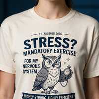 Stress? Mandatory Exercise Owl T-Shirt | Funny Nervous System Graphic Tee
