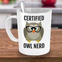 Funny Owl Mug - Owl Gifts - For Anyone who Loves Owls - Certified Owl Nerd