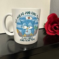 Go Ahead and Ring that Call Bell one More Time Mug, Customized Nurse/CNA/ Owl Mug, Cute Owl Mug, Doc