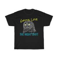 Gotta Love the Night Shift Owl Funny Meme Unisex Heavy Cotton Tee