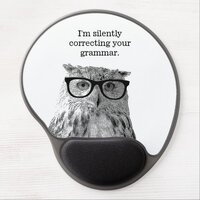 I'm silently correcting your grammar funny owl gel mouse pad