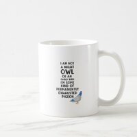 Not An Owl Or Early Bird, I'm An Exhausted Pigeon Coffee Mug