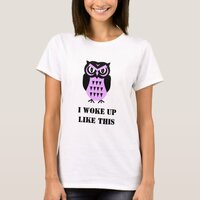 Grumpy Owl I Woke Up Like This Funny T-Shirt